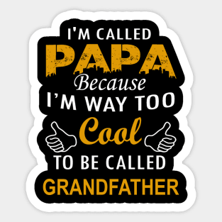 I'm called papa because i'm way too cool to be called grandfather Sticker